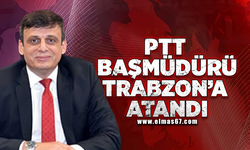 PTT Başmüdürü Trabzon’a atandı