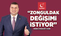 "Zonguldak değişimi istiyor!"