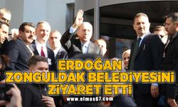 Erdoğan, Zonguldak belediyesini ziyaret etti!