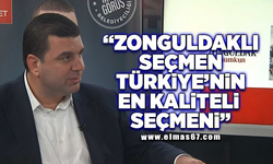 "Zonguldaklı seçmen Türkiye'nin en kaliteli seçmeni"