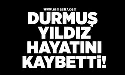 Durmuş Yıldız hayatını kaybetti