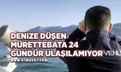 Denize düşen mürettebata 24 gündür ulaşılamıyor