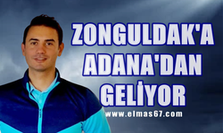 Zonguldak’a Adana’dan geliyor Cumartesi kentte olacak