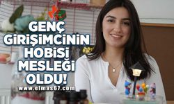 Genç girişimcinin hobisi mesleği oldu