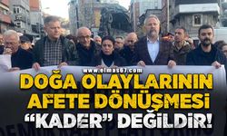 Doğa olaylarının afete dönüşmesi "kader" değildir!