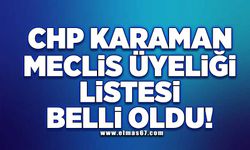 CHP Karaman meclis üyeliği listesi belli oldu!