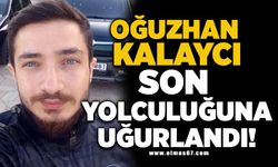 Oğuzhan Kalaycı son yolculuğuna uğurlandı!