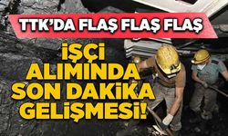 TTK işçi alımında son dakika gelişmesi!