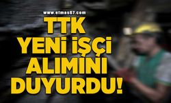 TTK yeni işçi alımını duyurdu!