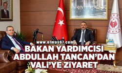 Bakan Yardımcısı Abdullah Tancan’dan Vali’ye ziyaret