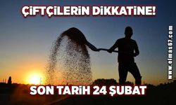 Çiftçilerin dikkatine Son tarih 24 şubat