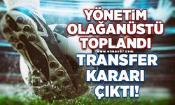 Yönetim olağanüstü toplandı transfer kararı çıktı