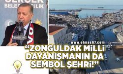 “Zonguldak milli dayanışmanın da sembol şehri “