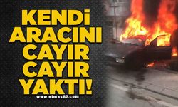 Kendi aracını cayır cayır yaktı!