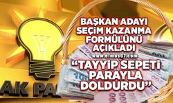 AK Partili aday seçimi kazanmanın formülünü buldu! Tayyip sepeti parayla doldurdu