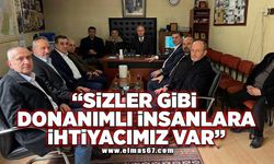 ‘Sizler gibi donanımlı insanlara ihtiyacımız var’