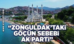 “Zonguldak’taki göçün sebebi AK Parti”