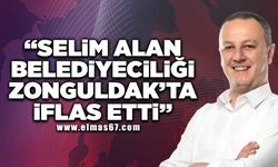 Ünal Demirtaş; Selim Alan belediyeciliği Zonguldak’ta iflas etti!