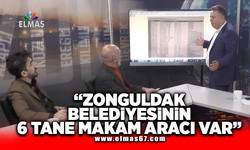"Zonguldak Belediyesinin 6 tane makam aracı var"