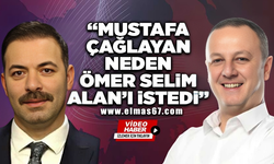 "Mustafa Çağlayan neden Ömer Selim Alan'ı istedi"