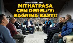 MİTHATPAŞA CEM DERELİ’Yİ BAĞRINA BASTI