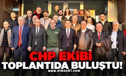 CHP ekibi toplantıda buluştu!