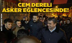 CEM DERELİ ASKER EĞLENCESİNE KATILDI