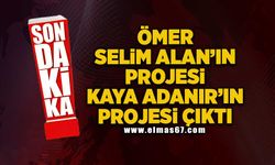 Ömer Selim Alan'ın projesi Kaya Adanır'ın projesi çıktı