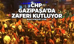 CHP Gazipaşa'da zaferi kutluyor!