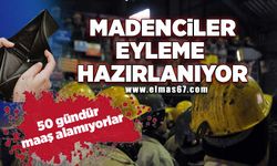 Madenciler eyleme hazırlanıyor… 50 gündür maaş alamıyorlar!