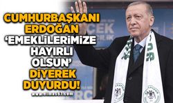 Cumhurbaşkanı Erdoğan 'emeklilerimize hayırlı olsun 'diyerek duyurdu!