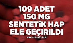 109 adet 150 mg sentetik hap ele geçirildi!
