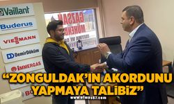 "Zonguldak’ın akordunu yapmaya talibiz"