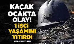 Kaçak ocakta olay 1 işçi yaşamını yitirdi