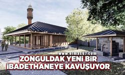 Zonguldak yeni bir ibadethaneye kavuşuyor