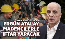 Türk-İş Başkanı Ergün Atalay, madencilerle iftar yapacak
