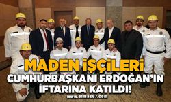 Maden işçileri, Cumhurbaşkanı Erdoğan'ın iftarına katıldı
