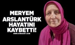 Meryem Arslantürk hayatını kaybetti