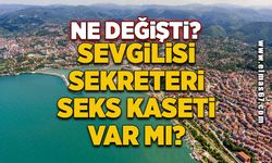 Ne değişti? Sevgilisi, sekreteri, seks kaseti var mı?