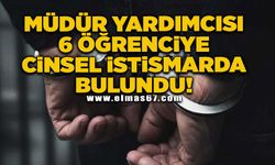 Müdür yardımcısı 6 öğrenciye cinsel istismarda bulundu