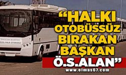 "Zonguldak halkını otobüssüz bırakan başkan Ö.S.Alan"