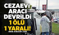 Cezaevi aracı devrildi 1 ölü 1 yaralı