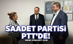 SAADET PARTİSİ PTT’DE