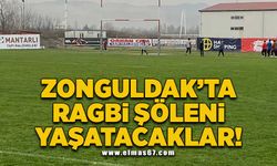 Zonguldak'ta RAGBİ şöleni yaşatacaklar