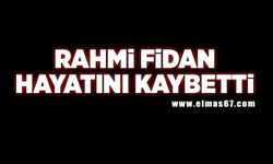 Rahmi Fidan hayatını kaybetti