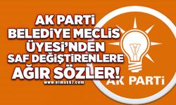 AK Partili Belediye Meclis Üyesi'nden saf değiştirenlere ağır sözler!