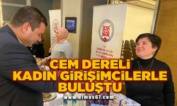 CEM DERELİ KADIN GİRİŞİMCİLERLE BULUŞTU