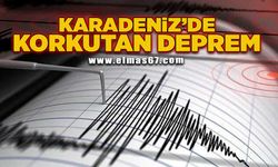 Karadeniz'de korkutan deprem!