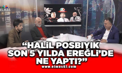 "Halil Posbıyık son 5 yılda Ereğli'de ne yaptı?"