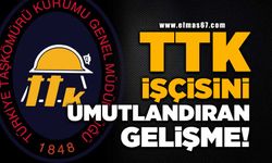 TTK işçisini umutlandıran gelişme!